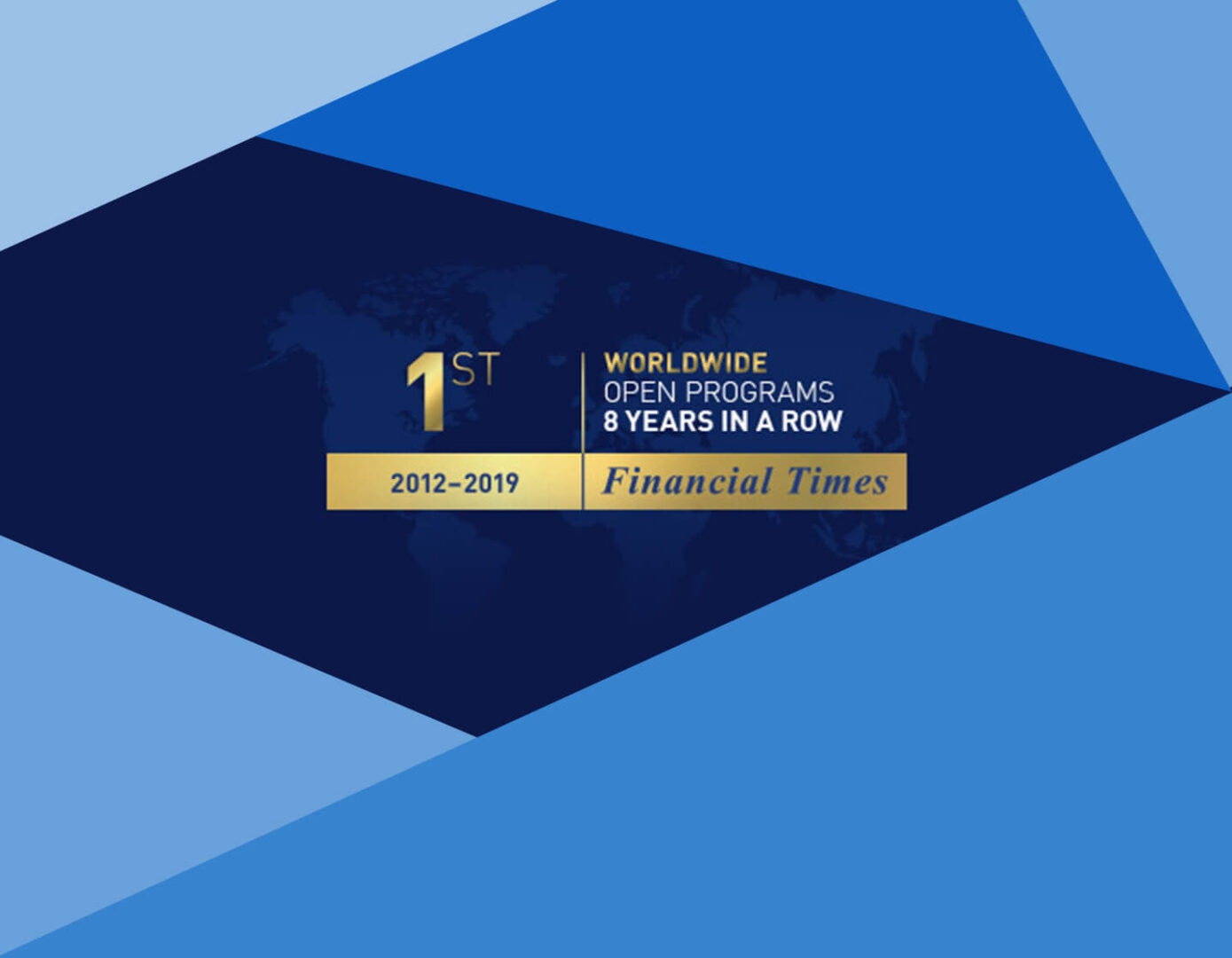 IMD ranked #1 in open programs 8 years in a row (2012-2019) in the Financial Times Executive Education Rankings